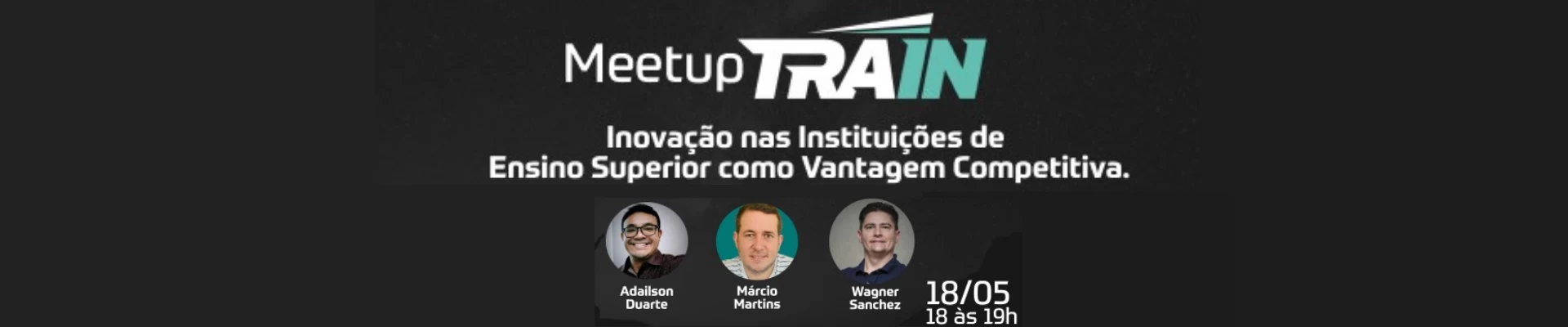 Meetup TRAIN - Inovação nas Instituições de Ensino Superior como Vantagem Competitiva